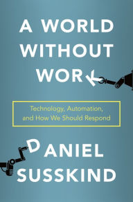 Free download books uk A World Without Work: Technology, Automation, and How We Should Respond ePub CHM by Daniel Susskind