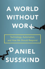 Free a certification books download A World Without Work: Technology, Automation, and How We Should Respond by Daniel Susskind