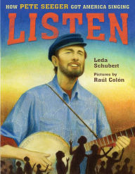 Title: Listen: How Pete Seeger Got America Singing, Author: Leda Schubert