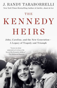 Title: The Kennedy Heirs: John, Caroline, and the New Generation - A Legacy of Tragedy and Triumph, Author: J. Randy Taraborrelli