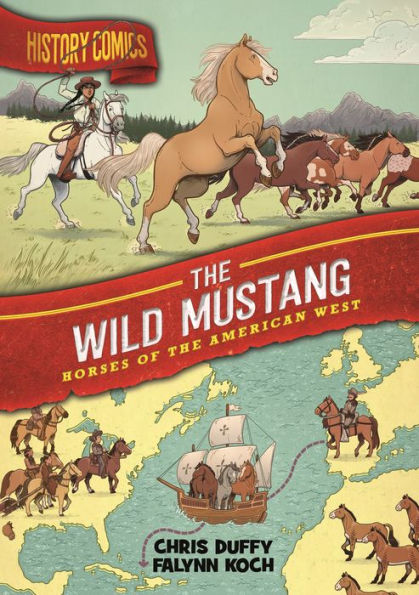 History Comics: the Wild Mustang: Horses of American West