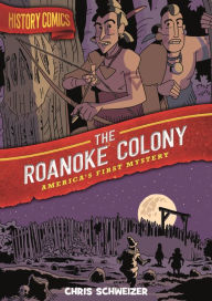 Free downloadable ebooks for nook color History Comics: The Roanoke Colony: America's First Mystery in English 9781250174352 by Chris Schweizer