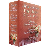 Title: The Ugly Ducklings: How to Dance with a Duke; How to Romance a Rake; How to Entice an Earl, Author: Manda Collins