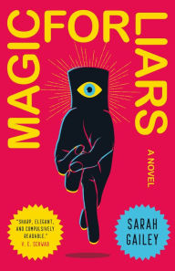 Title: Magic for Liars, Author: Sarah Gailey