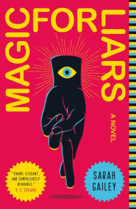 Title: Magic for Liars: A Novel, Author: Sarah Gailey