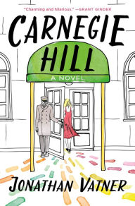Title: Carnegie Hill: A Novel, Author: Jonathan Vatner