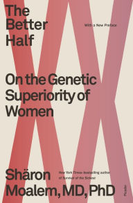 Title: The Better Half: On the Genetic Superiority of Women, Author: Sharon Moalem MD