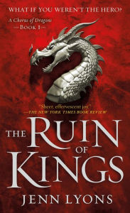 Title: The Ruin of Kings (Chorus of Dragons Series #1), Author: Jenn Lyons