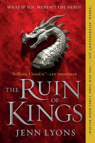 Title: The Ruin of Kings (Chorus of Dragons Series #1), Author: Jenn Lyons