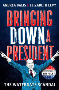 Title: Bringing Down A President: The Watergate Scandal, Author: Elizabeth Levy