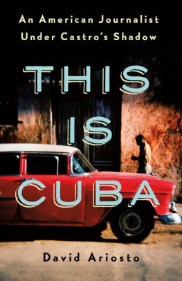 This Is Cuba: An American Journalist Under Castro's Shadow