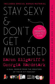 Title: Stay Sexy & Don't Get Murdered: The Definitive How-To Guide, Author: Karen Kilgariff