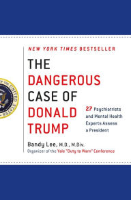 Title: The Dangerous Case of Donald Trump: 27 Psychiatrists and Mental Health Experts Assess a President, Author: Bandy X. Lee