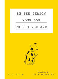 Electronic textbooks download Be the Person Your Dog Thinks You Are English version by C. J. Frick, Liza Donnelly iBook DJVU RTF 9781250179692