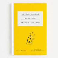 Title: Be the Person Your Dog Thinks You Are, Author: C. J. Frick