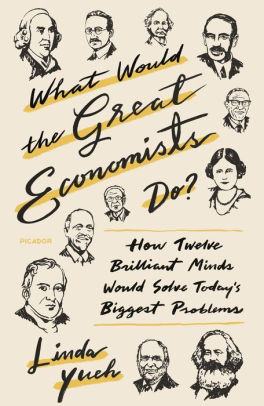 What Would The Great Economists Do How Twelve Brilliant Minds Would Solve Today S Biggest Problems By Linda Yueh Paperback Barnes Noble