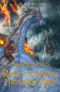 Title: Silver Batal: Race for the Dragon Heartstone, Author: K. D. Halbrook