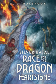 Title: Silver Batal: Race for the Dragon Heartstone, Author: K. D. Halbrook