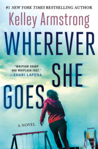 Title: Wherever She Goes, Author: Kelley Armstrong