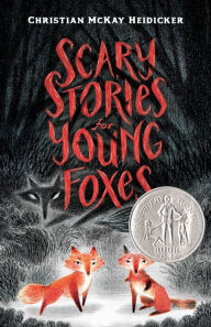 Title: Scary Stories for Young Foxes, Author: Christian McKay Heidicker