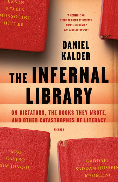 the Infernal Library: On Dictators, Books They Wrote, and Other Catastrophes of Literacy