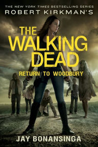 Title: Robert Kirkman's The Walking Dead: Return to Woodbury, Author: Jay Bonansinga