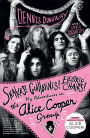 Snakes! Guillotines! Electric Chairs!: My Adventures in the Alice Cooper Group