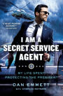 I Am a Secret Service Agent: My Life Spent Protecting the President