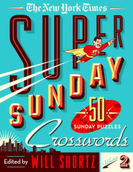 Title: The New York Times Super Sunday Crosswords Volume 2: 50 Sunday Puzzles, Author: The New York Times