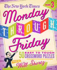 Title: The New York Times Monday Through Friday Easy to Tough Crossword Puzzles Volume 3: 50 Puzzles from the Pages of The New York Times, Author: The New York Times