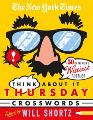 Title: The New York Times Think About It Thursday Crossword Puzzles: 50 of the Week's Wittiest Puzzles from The New York Times, Author: The New York Times