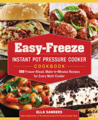 Title: Easy-Freeze Instant Pot Pressure Cooker Cookbook: 100 Freeze-Ahead, Make-in-Minutes Recipes for Every Multi-Cooker, Author: Ella Sanders