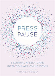 Full ebooks free download Press Pause: A Journal for Self-Care, Intention, and Slowing Down (English literature) by Miranda Hersey