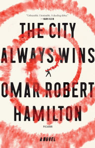 Title: The City Always Wins: A Novel, Author: Omar Robert Hamilton