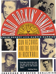 Title: Good Rockin' Tonight: Sun Records and the Birth of Rock 'N' Roll, Author: Colin Escott