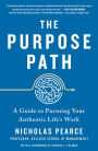 The Purpose Path: A Guide to Pursuing Your Authentic Life's Work