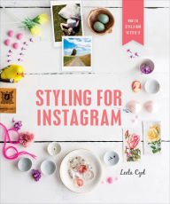 Title: Styling for Instagram: What to Style and How to Style It, Author: Leela Cyd