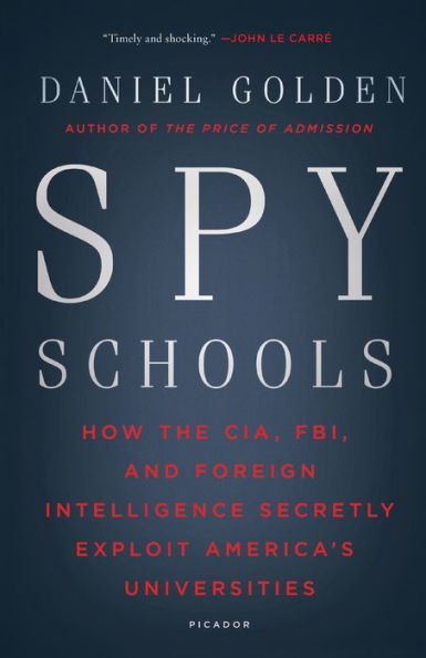 Spy Schools: How the CIA, FBI, and Foreign Intelligence Secretly Exploit America's Universities