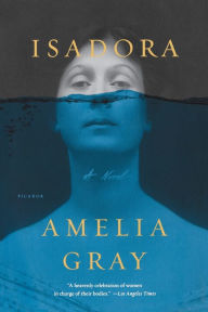 Title: Isadora: A Novel, Author: Amelia Gray