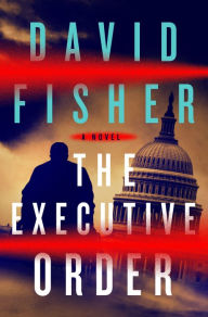 Title: The Executive Order: A Novel, Author: David Fisher