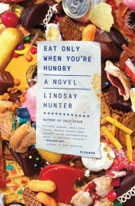 Title: Eat Only When You're Hungry: A Novel, Author: Lindsay Hunter