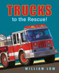 Title: Trucks to the Rescue!, Author: William Low