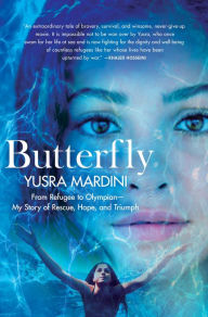 Title: Butterfly: From Refugee to Olympian - My Story of Rescue, Hope, and Triumph, Author: Yusra Mardini