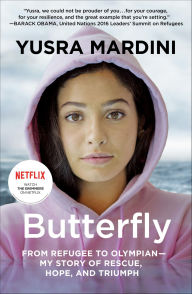 Title: Butterfly: From Refugee to Olympian-My Story of Rescue, Hope, and Triumph, Author: Yusra Mardini