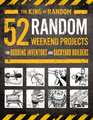 Free ebook files download 52 Random Weekend Projects: For Budding Inventors and Backyard Builders by Grant Thompson, "The King of Random", Ted Slampyak 9781250184504