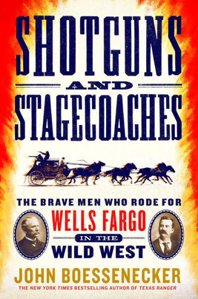 Shotguns and Stagecoaches: the Brave Men Who Rode for Wells Fargo Wild West