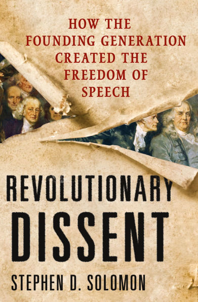 Revolutionary Dissent: How the Founding Generation Created Freedom of Speech