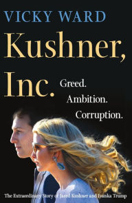 Download textbooks online for free pdf Kushner, Inc.: Greed. Ambition. Corruption. The Extraordinary Story of Jared Kushner and Ivanka Trump English version by Vicky Ward