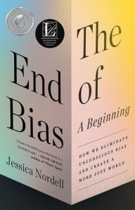 Title: The End of Bias: A Beginning: The Science and Practice of Overcoming Unconscious Bias, Author: Jessica Nordell