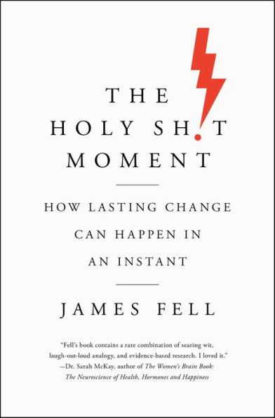 The Holy Sh!t Moment: How Lasting Change Can Happen in an Instant